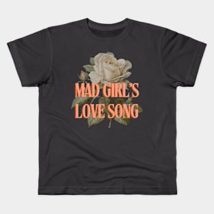 Mad Girl's Love Song Kids T-Shirt